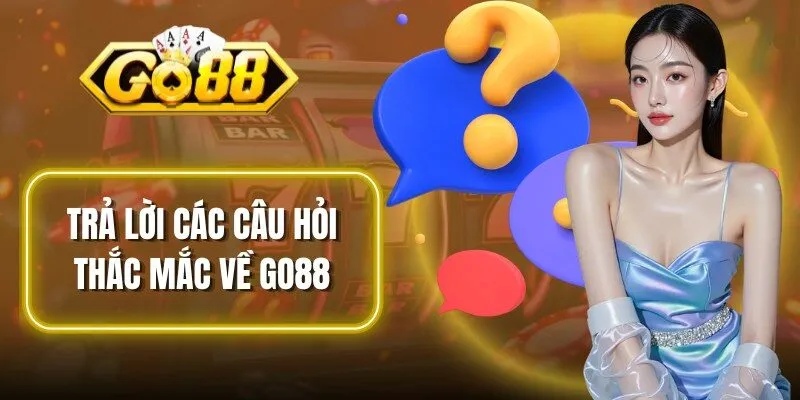 Trả lời các câu hỏi thắc mắc về Go88